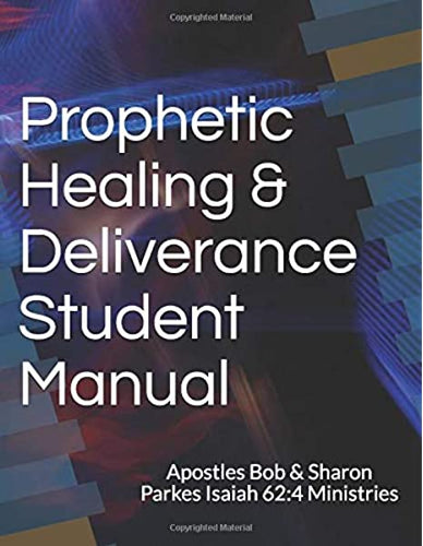 Prophetic Healing and Deliverance Student Manual