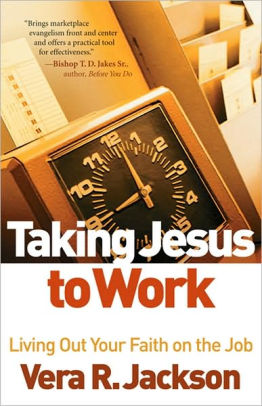 Taking Jesus to Work - Dr. Vera R. Jackson