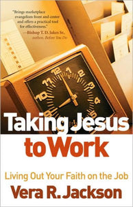 Taking Jesus to Work - Dr. Vera R. Jackson
